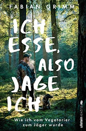 Fabian Grimm - Ich esse, also jage ich: Wie ich vom Vegetarier zum Jäger wurde - Preis vom 10.10.2026 11:48:34 h