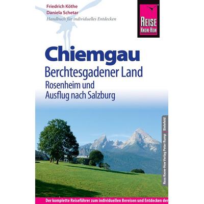 Reise Know-How Reiseführer Chiemgau, Berchtesgadener Land (mit Rosenheim und Ausflug nach Salzburg), Taschenbuch von Friedrich Köthe,Daniela Schetar,