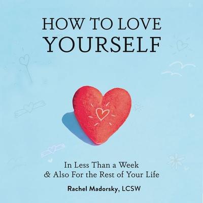 How to Love Yourself - Rachel Madorsky, Audio, 9781958714188