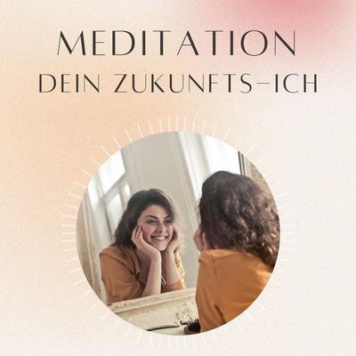 Meditation: Dein Zukunfts-Ich - Daniel Hoch, Audio, 4070169065567