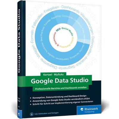 Google Data Studio, Gebundene Ausgabe von Sascha Kertzel,Sina Mylluks, Rheinwerk, 978-3-8362-6097-8