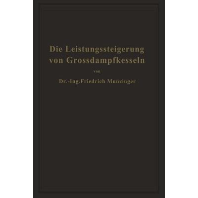 Die Leistungssteigerung von Großdampfkesseln, Taschenbuch von Friedrich Münzinger, Springer Berlin, 978-3-642-90141-6