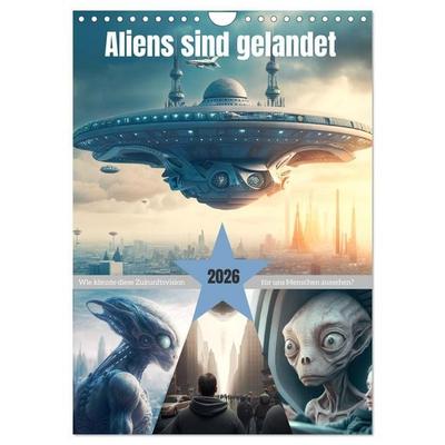 Aliens sind gelandet. Wie könnte diese Zukunftsvision für uns Menschen aussehen? (Wandkalender 2026 DIN A4 hoch), CALVENDO Monatskalender