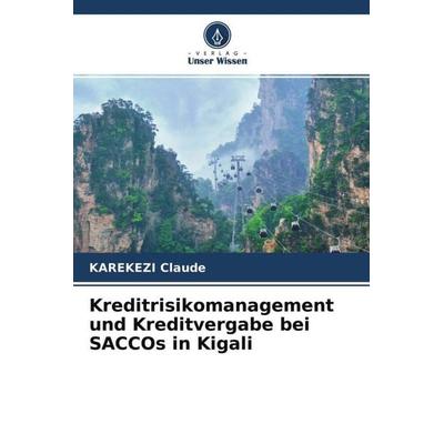 Kreditrisikomanagement und Kreditvergabe bei SACCOs in Kigali, Taschenbuch von Karekezi Claude, Verlag Unser Wissen, 978-620-4-69163-3