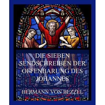 Die sieben Sendschreiben der Offenbarung des Johannes, Taschenbuch von Hermann Bezzel, Jazzybee Verlag, 978-3-8496-6573-9
