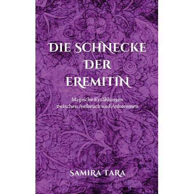 Die Schnecke der Eremitin, Taschenbuch von Samira Tara, BoD – Books on Demand, 978-3-7578-1476-2