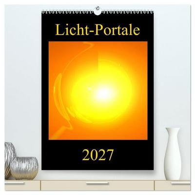 Licht-Portale (hochwertiger Premium Wandkalender 2027 DIN A2 hoch), Kunstdruck in Hochglanz