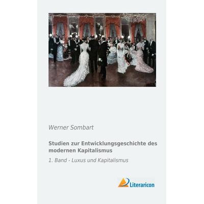 Studien zur Entwicklungsgeschichte des modernen Kapitalismus, Taschenbuch von Werner Sombart, Literaricon, 978-3-95697-210-2