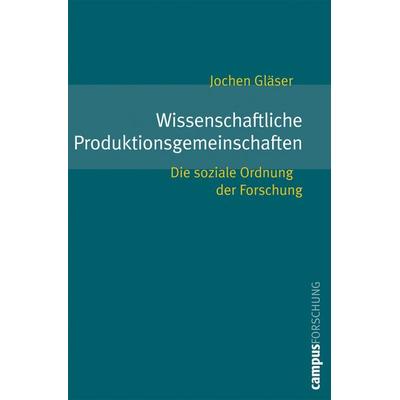 Wissenschaftliche Produktionsgemeinschaften, Taschenbuch von Jochen Gläser, Campus, 978-3-593-38186-2
