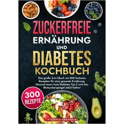 Zuckerfreie Ernährung und Diabetes Kochbuch, Ratgeber von Victoria Fröhlich