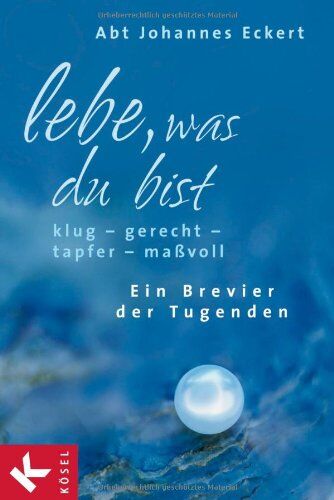 Johannes Eckert - Lebe, was du bist: Klug - gerecht - tapfer - maßvoll. Ein Brevier der Tugenden - Preis vom 09.10.2026 07:28:09 h