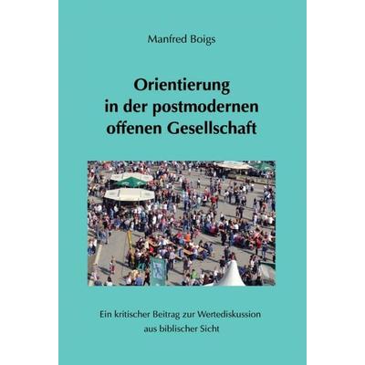 Orientierung in der postmodernen offenen Gesellschaft, Gebundene Ausgabe von Manfred Boigs, Tredition, 978-3-7469-4695-5