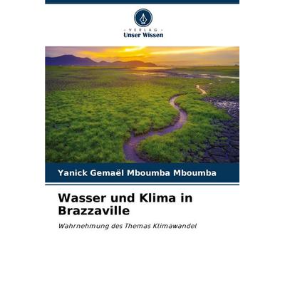Wasser und Klima in Brazzaville, Taschenbuch von Yanick Gemaël Mboumba Mboumba, Verlag Unser Wissen, 978-620-8-61872-8