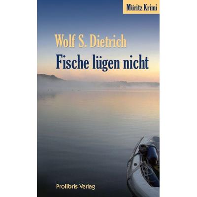 Fische lügen nicht, Taschenbuch von Wolf S. Dietrich, Prolibris, 978-3-935263-83-2