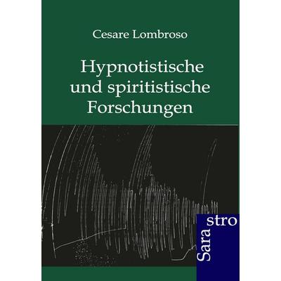 Hypnotistische und spiritistische Forschungen, Taschenbuch von Cesare Lombroso, Sarastro, 978-3-86471-124-4
