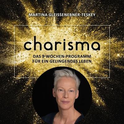 Charisma - Das 9 Wochen Programm für ein gelingendes Leben - Martina Gleissenebner-Teskey, Audio, 9783989115927