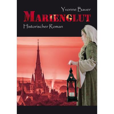 Marienglut, Taschenbuch von Yvonne Bauer, BoD – Books on Demand, 978-3-7412-4210-6