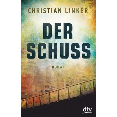 Der Schuss, Taschenbuch von Christian Linker, dtv