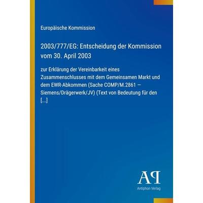 2003/777/EG: Entscheidung der Kommission vom 30. April 2003, Taschenbuch von Europäische Kommission, Antiphon Verlag, 978-3-387-70535-5