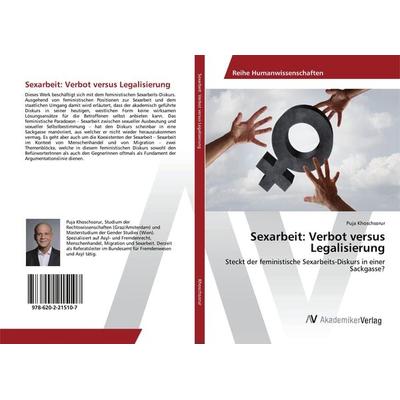 Sexarbeit: Verbot versus Legalisierung, Taschenbuch von Puja Khoschsorur, AV Akademikerverlag, 978-620-2-21510-7