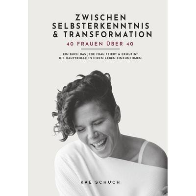 Zwischen Selbsterkenntnis und Transformation, Gebundene Ausgabe von Kae Schuch, Tredition, 978-3-347-99386-0