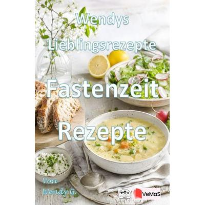 Wendys Lieblingsrezepte - Fastenzeit Rezepte, Taschenbuch von Wendy G., Epubli, 978-3-565-60592-7
