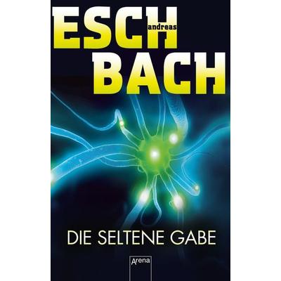 Die seltene Gabe, Taschenbuch von Andreas Eschbach, Arena, 978-3-401-51073-6