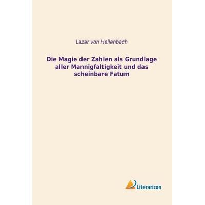 Die Magie der Zahlen als Grundlage aller Mannigfaltigkeit und das scheinbare Fatum, Taschenbuch von Lazar Hellenbach, Literaricon, 978-3-95913-632-7