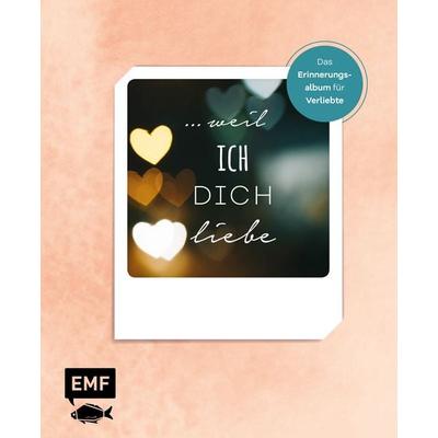 … weil ich dich liebe – Das Erinnerungsalbum für Verliebte, Gebundene Ausgabe von Edition Michael Fischer, Edition Michael Fischer / EMF Verlag,