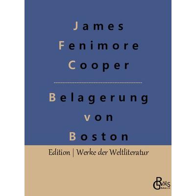 Belagerung von Boston, Taschenbuch von James Fenimore Cooper, Gröls Verlag, 978-3-96637-407-1