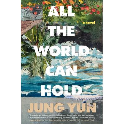 All the World Can Hold, Gebundene Ausgabe von Jung Yun, S&S/37 Ink, 978-1-66820-059-9