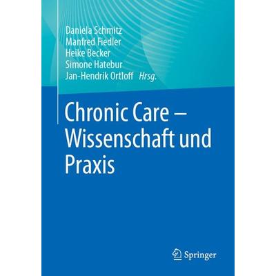 Chronic Care - Wissenschaft und Praxis, Taschenbuch von , Springer Berlin, 978-3-662-68414-6
