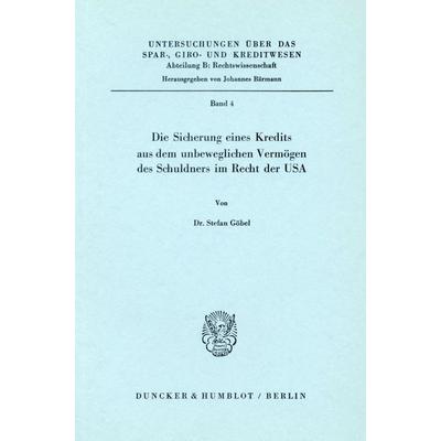 Die Sicherung eines Kredits aus dem unbeweglichen Vermögen des Schuldners im Recht der USA., Taschenbuch von Stefan Göbel, Duncker & Humblot,