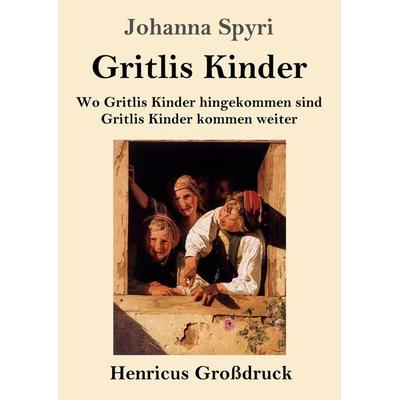 Gritlis Kinder (Großdruck), Taschenbuch von Johanna Spyri, Henricus - Edition Deutsche Klassik GmbH, Berlin, 978-3-8478-4328-3