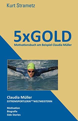 Kurt Strametz - 5XGOLD: Motivationsbuch am Beispiel Claudia Müller - Preis vom 15.10.2026 23:06:25 h