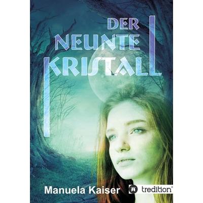 Der neunte Kristall, Taschenbuch von Manuela Kaiser, Tredition, 978-3-7345-0721-2
