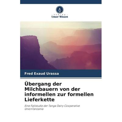 Urassa, F: Übergang der Milchbauern von der informellen zur, Taschenbuch von Fred Exaud Urassa, Verlag Unser Wissen, 978-620-4-91200-4