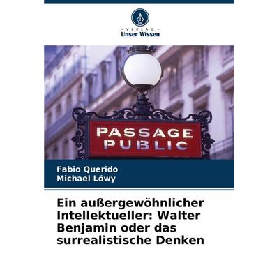 Ein außergewöhnlicher Intellektueller: Walter Benjamin oder das surrealistische Denken, Taschenbuch von Fabio Querido,Michael Löwy, Verlag Unser