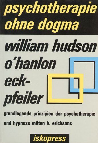 O'Hanlon, William Hudson - Psychotherapie ohne Dogma: Eckpfeiler: Grundlegende Prinzipien der Therapie und Hypnose Milton H. Ericksons: BD 3 - Preis vom 11.10.2026 03:10:56 h