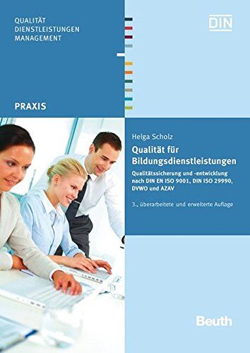 Helga Scholz - Qualität für Bildungsdienstleistungen: Qualitätssicherung und -entwicklung nach DIN EN ISO 9001, DIN ISO 29990, DVWO und AZAV (Beuth Praxis) - Preis vom 30.09.2026 09:01:18 h