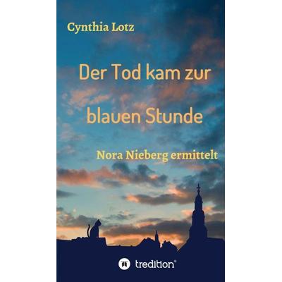 Der Tod kam zur blauen Stunde, Gebundene Ausgabe von Cynthia Lotz, Tredition, 978-3-347-42472-2