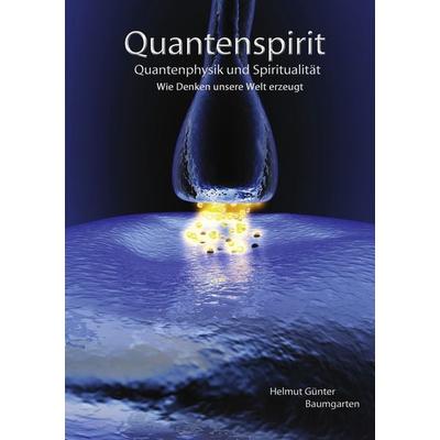 Quantenspirit - Quantenphysik und Spiritualität, Taschenbuch von Helmut Günter Baumgarten, BoD – Books on Demand, 978-3-8423-8391-3