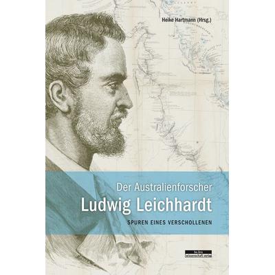 Der Australienforscher Ludwig Leichhardt, Taschenbuch von Helmut Peitsch,Lars Eckstein,Anja Schwarz,Steffen Krestin, BeBra Wissenschaft,