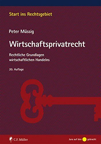 Peter Müssig - Wirtschaftsprivatrecht: Rechtliche Grundlagen wirtschaftlichen Handelns (Start ins Rechtsgebiet) - Preis vom 30.09.2026 09:01:18 h