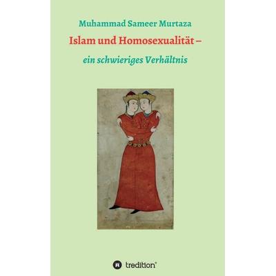 Islam und Homosexualität, Taschenbuch von Muhammad Sameer Murtaza, Tredition, 978-3-7439-0677-8
