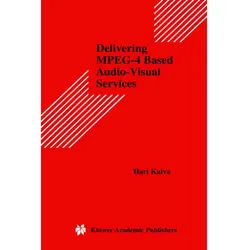 Delivering MPEG-4 Based Audio-Visual Services, Fachbücher von Hari Kalva