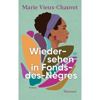 Wiedersehen in Fonds-des-Nègres, Gebundene Ausgabe von Marie Vieux-Chauvet, Manesse