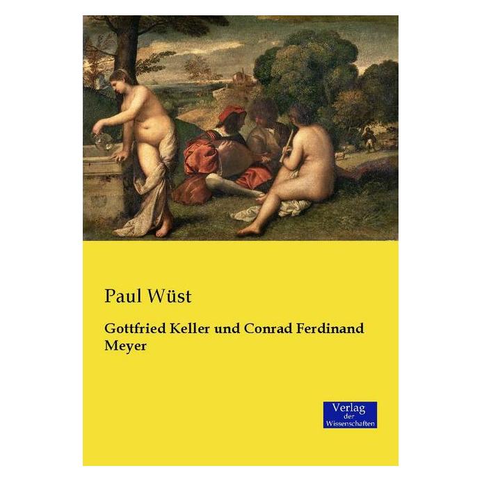 Verlag der Wissenschaften Gottfried Keller und Conrad Ferdinand Meyer (Deutsch, Softcover, Paul Wüst) (55606635)
