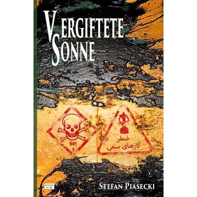 Vergiftete Sonne (DDR-BRD Giftgasthriller. Golfkrieg 1980-1988. Roman. Broschiert. Buchhandelsausg. m. 39 Bildern), Taschenbuch von Stefan Piasecki,