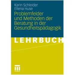 Problemfelder und Methoden der Beratung in der Gesundheitspädagogik, Fachbücher von Ellena Huse, Karin Schleider